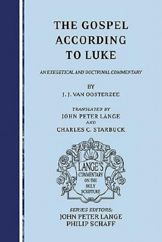 Książka The Gospel According to Luke: An Exegetical and Doctrinal Commentary J. J. Van Oosterzee