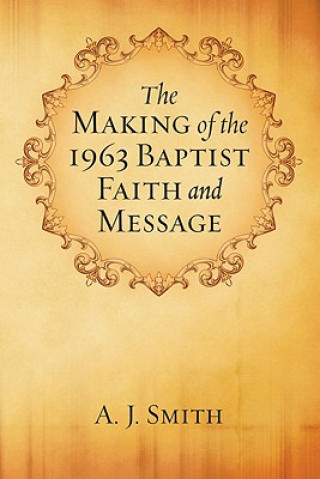 Βιβλίο Making of the 1963 Baptist Faith and Message A. J. Smith