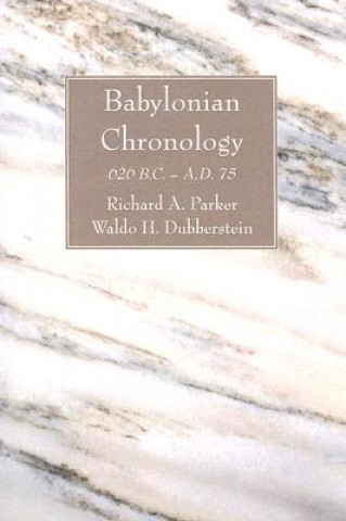 Kniha Babylonian Chronology: 626 B.C. - A.D. 75 Richard A. Parker