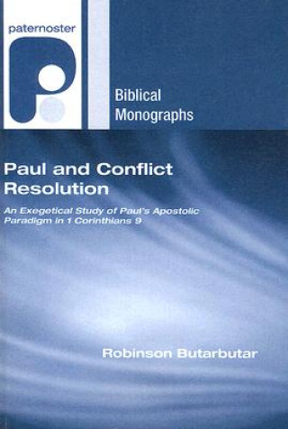 Könyv Paul and Conflict Resolution: An Exegetical Study of Paul's Apostolic Paradigm in 1 Corinthians 9 Robinson Butarbutar