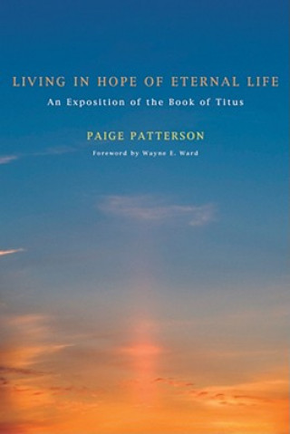 Könyv Living in Hope of Eternal Life Paige Patterson