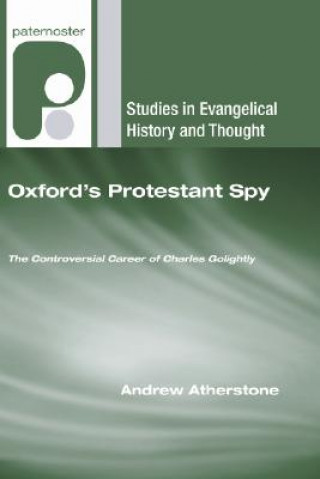Könyv Oxford's Protestant Spy: The Controversial Career of Charles Golightly Andrew Atherstone