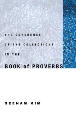 Книга Coherence of the Collections in the Book of Proverbs Seenam Kim