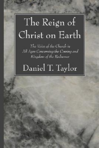Kniha Reign of Christ on Earth Daniel T. Taylor