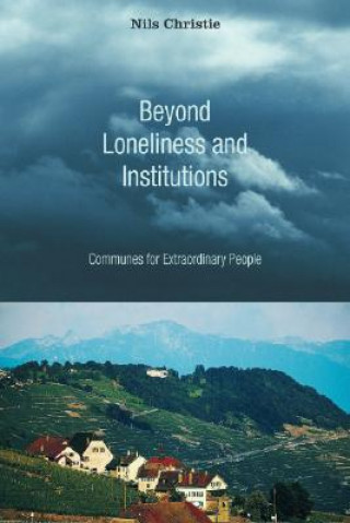 Kniha Beyond Loneliness and Institutions: Communes for Extraordinary People Nils Christie
