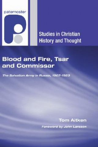 Kniha Blood and Fire, Tsar and Commissar: The Salvation Army in Russia, 1907-1923 Tom Aitken