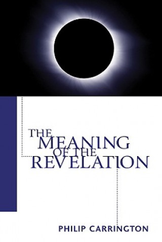 Könyv Meaning of the Revelation Philip Carrington