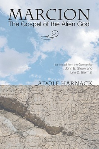Könyv Marcion: The Gospel of the Alien God Adolf Harnack