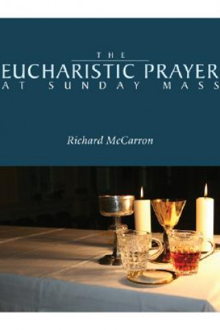 Knjiga The Eucharistic Prayer at Sunday Mass Richard McCarron