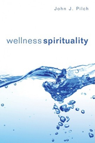 Kniha Wellness Spirituality John J. Pilch