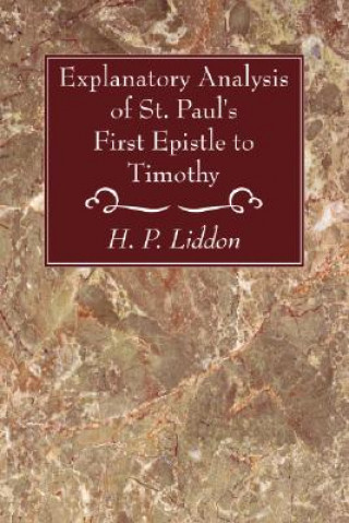 Carte Explanatory Analysis of St. Paul's First Epistle to Timothy H. P. Liddon