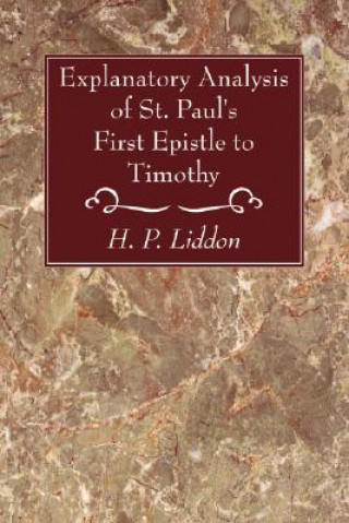 Kniha Explanatory Analysis of St. Paul's First Epistle to Timothy H. P. Liddon