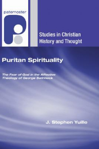 Carte Puritan Spirituality: The Fear of God in the Affective Theology of George Swinnock J. Stephen Yuille