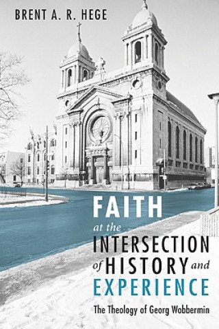 Könyv Faith at the Intersection of History and Experience Brent A. R. Hege