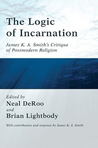 Książka Logic of Incarnation James K. A. Smith