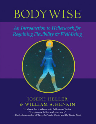 Carte Bodywise: An Introduction to Hellerwork for Regaining Flexibility & Well-Being Joseph Heller