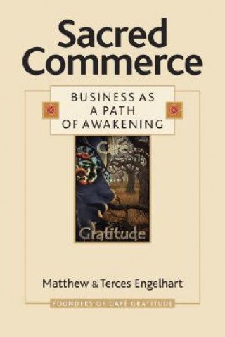 Carte Sacred Commerce: Business as a Path of Awakening Matthew Engelhart