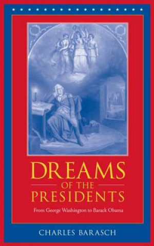 Książka Dreams of the Presidents: From George Washington to George W. Bush Charles Barasch