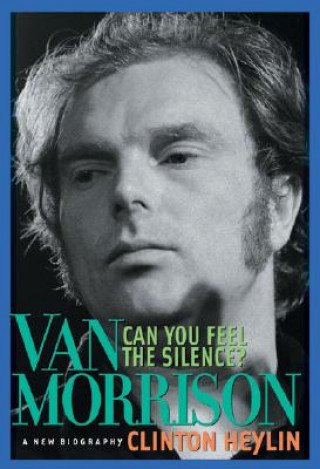 Книга Can You Feel the Silence?: Van Morrison: A New Biography Clinton Heylin