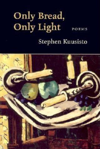 Book Only Bread, Only Light Stephen Kuusisto