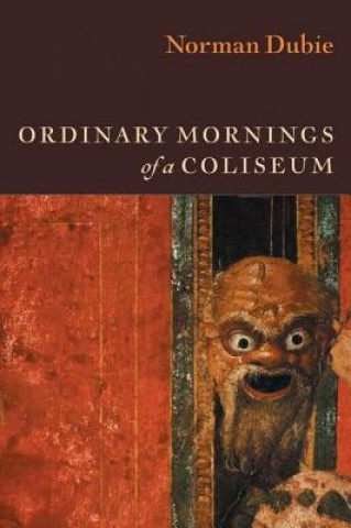 Könyv Ordinary Mornings of a Coliseum Norman Dubie