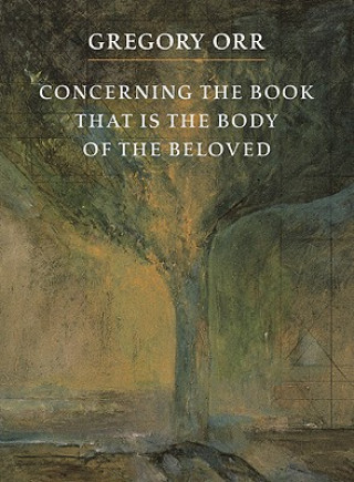 Buch Concerning the Book That Is the Body of the Beloved Gregory Orr