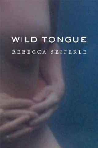 Boek Wild Tongue Rebecca Seiferle