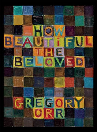 Carte How Beautiful the Beloved Gregory Orr