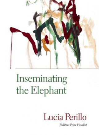 Könyv Inseminating the Elephant Lucia Perillo