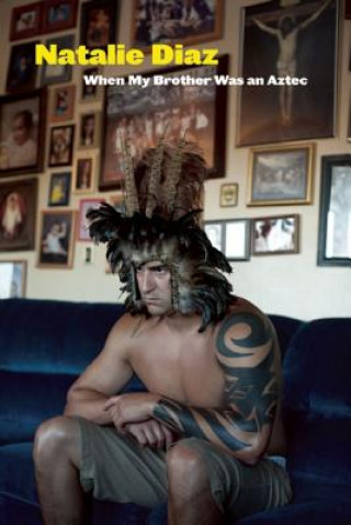 Carte When My Brother Was an Aztec Natalie Diaz