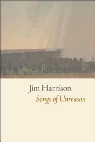 Könyv Songs of Unreason Jim Harrison