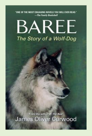 Carte Baree: The Story of a Wolf-Dog James Oliver Curwood