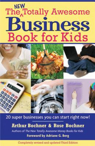 Kniha The New Totally Awesome Business Book for Kids (and Their Parents) Arthur Bochner