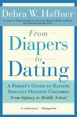 Carte From Diapers to Dating: A Parent's Guide to Raising Sexually Healthy Children Debra W. Haffner