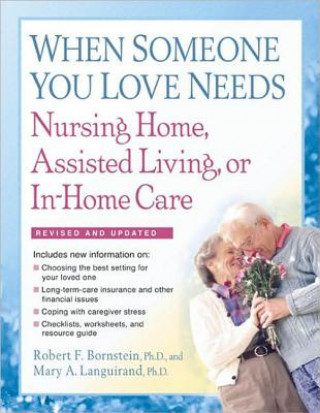 Book When Someone You Love Needs Nursing Home, Assisted Living, or In-Home Care: The Complete Guide Robert F. Bornstein