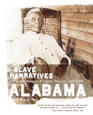 Książka Alabama Slave Narratives: Slave Narratives from the Federal Writers' Project 1936-1938 Federal Writers' Project of the Works Pr