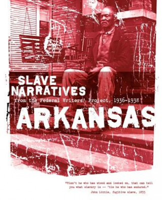 Könyv Arkansas Slave Narratives: Slave Narratives from the Federal Writers' Project 1936-1938 Federal Writers' Project of the Works Pr