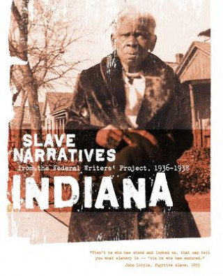 Könyv Indiana Slave Narratives: Slave Narratives from the Federal Writers' Project 1936-1938 Federal Writers' Project of the Works Pr