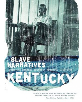 Kniha Kentucky Slave Narratives: Slave Narratives from the Federal Writers' Project 1936-1938 Federal Writers' Project of the Works Pr