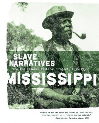 Könyv Mississippi Slave Narratives: Slave Narratives from the Federal Writers' Project 1936-1938 Federal Writers' Project of the Works Pr