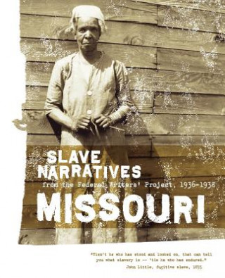 Carte Missouri Slave Narratives: Slave Narratives from the Federal Writers' Project 1936-1938 Federal Writers' Project of the Works Pr