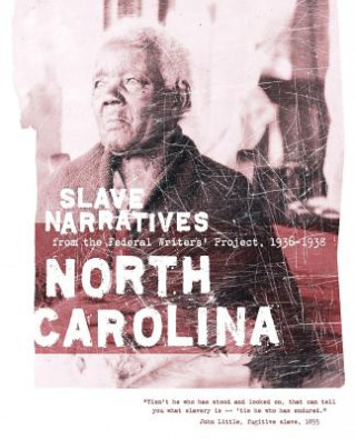 Kniha North Carolina Slave Narratives: Slave Narratives from the Federal Writers' Project 1936-1938 Federal Writers' Project of the Works Pr