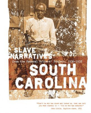 Livre South Carolina Slave Narratives: Slave Narratives from the Federal Writers' Project 1936-1938 Federal Writers' Project of the Works Pr