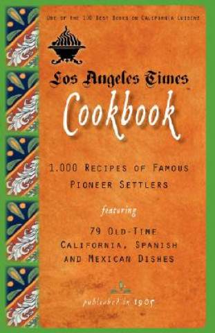 Książka Los Angeles Times Cookbook: 1,000 Recipes of Famous Pioneer Settlers Featuring Seventy-Nine Old-Time California Spanish and Mexican Dishes Applewood Books