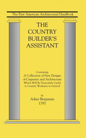 Buch The Country Builder's Assistant: The First American Architectural Handbook Asher Benjamin