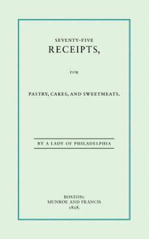 Knjiga Seventy-Five Receipts for Pastry, Cakes Eliza Leslie
