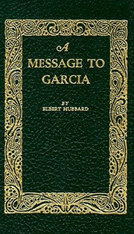 Carte A Message to Garcia Elbert Hubbard