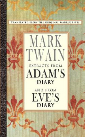 Kniha Extracts from Adam's Diary/The Diary of Eve Mark Twain