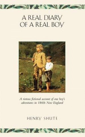 Carte The Real Diary of a Real Boy Henry A. Shute