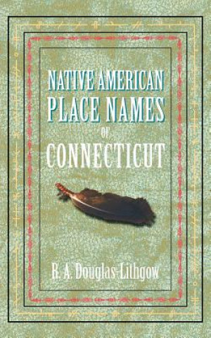 Kniha Native American Place Names of Connecticut R. A. Douglas-Lithgow